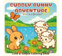 Cuddly Bunny Adventure: What is a Brother?: Cute and Simple Faith Inspired Coloring Book Featuring Adorable Animal Characters with Easy and Simple Images to Enjoy and Color (Adventure Series)
