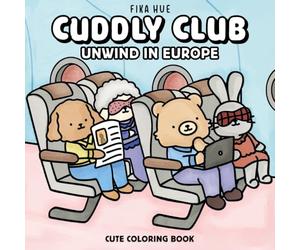 Cuddly Club Unwind in Europe: Cute Coloring Book for Adults & Teens with Adorable Animal BFFs Exploring Iconic Spots of Old Continent for Relaxation