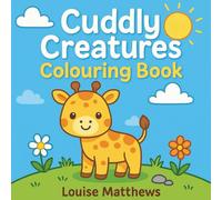 Cuddly Creatures: A Cute, Whimsical, Bold and Easy Colouring Book for Children and Adults of All Ages