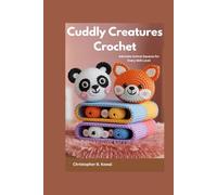 Cuddly Creatures Crochet: Adorable Animal Squares for Every Skill Level
