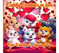 "Cuddly Creatures in Love: A Valentine’s Coloring Book for Kids with 50 Adorable One-Sided Illustrations of Cute Animals and Hearts": "Fun and ... and Love-Themed Illustrations for Kids"