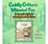 CUDDLY CRITTERS::WHIMSICAL FUN: A kawaai styled coloring book for kids from ages (4-10) years