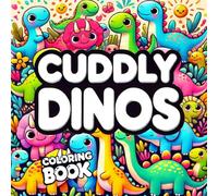 CUDDLY DINOS: Adorable Dinosaurs to Color for Little Artists (Coloring Books)