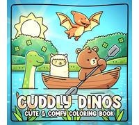 Cuddly Dinos Coloring Book: Playful Adventures Coloring Pages Featuring Sweet Dinosaurs, Cozy Worlds, Friendly Critters for Teens & Adults to Relax and Have Fun