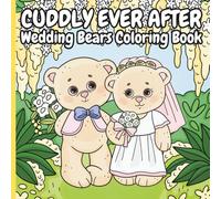 Cuddly Ever After: Wedding Bears Coloring Book: 35 Adorable Pages Featuring Wedding Teddy Bears Celebrating Their Special Day