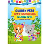 Cuddly Pets Dot Marker Coloring Book | Preschool and Toddler Activity Book | Cute Dog and Cat Dot-a-Dot Book | Gift for Kids (Dot Marker Coloring Books)