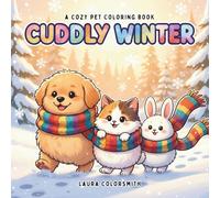 Cuddly Winter - A Cozy Pet Coloring Book: Cute and Cozy Coloring Book for Adults & Teens with Sweet Winter Pets and Heartwarming Holiday Vibes (Coloring Book for Christmas)