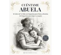 Cuéntame Abuela: El Libro de Tu Vida: Libro de Memorias para Rellenar con Fotos y Recetas Familiares - 50 Preguntas Bonitas para Conservar Tu Historia y Legado