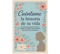 Cuéntame la historia de tu vida: Un diario guiado para recordar, escribir y compartir los momentos que marcaron tu existencia.