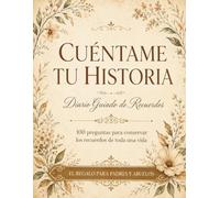 Cuéntame Tu Historia: Diario Guiado para Conservar los Recuerdos de tu Vida | 100 Preguntas para Descubrir tu Historia y Compartirla con Quienes Más ... para Padres, Madres, Abuelos y Abuelas