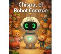 Cuento de Chispa, el Robot Corazón: Una aventura brillante en el País de los Juguetes Rotos