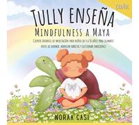 Cuento Infantil de Regulación Emocional y Meditación para Niños de 4 a 10 años: "Tully Enseña Mindfulness a Maya" brinda juegos y técnicas para ... dormir en paz ('Meditation4Everyone' Series)