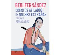 Cuentos afilados en noches extrañas y otras puñaladas (Planeta)