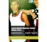 Cuentos Bilingües Modernos / Modern Bilingual Stories: Inglés/Español . . . . English / Spanish