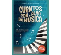 Cuentos con alma de Música: Narraciones basadas en obras de compositores de música clásica. Incluye código qr con la música de cada cuento.
