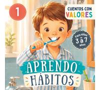 Cuentos con Valores - Aprendo Hábitos: Cuentos con Valores y Enseñanzas para Pequeños Lectores: Libro de Cuentos en Español para Leer en Familia