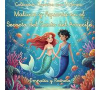 Cuentos con Valores Malcom y Aquaria en el Secreto del Canto del Arrecife: Un cuento sobre empatía, respeto y la fuerza de los talentos únicos en una ... (Cuentos con Valores Primeros Lectores)
