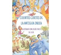 CUENTOS CORTOS DE LA ANTIGUA INDIA: ILUSTRADO CON COLOR. FÁCIL DE LEER. (Short Stories from around the world)