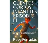 CUENTOS CORTOS INFANTILES EPISODIO III: Cuentos infantiles en español: Libro ilustrado para niños (En Español) (Spanish Edition)