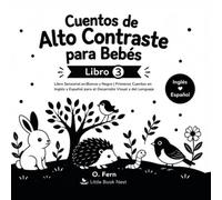 Cuentos de Alto Contraste Para Bebés | Libro 3: Libro Sensorial en Blanco y Negro para Bebés de 0 a 6 meses | Primeros Cuentos en Inglés y Español para el Desarrollo Visual y del Lenguaje