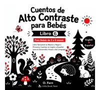 Cuentos de Alto Contraste Para Bebés | Libro 6: Libro Sensorial en Blanco y Negro para Bebés de 3 a 6 meses | Primeros Cuentos en Inglés y Español para el Desarrollo Visual y del Lenguaje