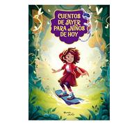 Cuentos de Ayer Para Niños de Hoy 2: Una Reinterpretación Moderna de Los Cuentos Clásicos / Tales from Yesteryear for Children of Today 2: A Modern-Day Retelling of Classic Tales