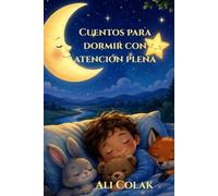 Cuentos de buenas noches con atención plena para niños: Cuentos suaves para calmar la mente y dormir en paz