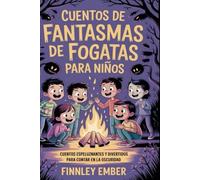Cuentos de Fantasmas de Fogatas para Niños: Cuentos Divertidos y Escalofriantes para Contar en la Oscuridad