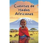 Cuentos de Hadas Africanos 3: Un Libro de Cuentos Aventureros para Niños de 4 a 12 Años