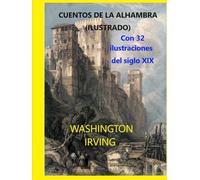 CUENTOS DE LA ALHAMBRA (ILUSTRADO): Con 32 ilustraciones del siglo XIX