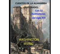 CUENTOS DE LA ALHAMBRA (ILUSTRADO): Con 32 ilustraciones del siglo XIX