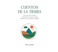 CUENTOS DE LA TIERRA: TODO LO QUE CRECE, RECUERDA. Y QUIEN ESCUCHA LA VOZ DE LA TIERRA, EMPRENDE EL VIAJE DE REGRESO A SÍ MISMO.