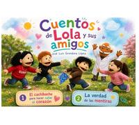 Cuentos de Lola y sus amigos: El cachibache para hacer callar el corazón y La verdad de las mentiras