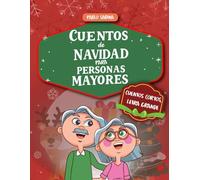 Cuentos de Navidad para Personas Mayores: colección de relatos cortos y emotivos con letra grande y lectura fácil, pensados para llenar de alegría y compañía a abuelos y abuelas (Cuentos Cortos)