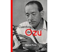 Cuentos de Ozu: Contexto, vida, arte y legado de Yasujiro Ozu