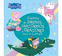 Cuentos de sirenas, unicornios y dragones para ir a dormir (Peppa Pig)