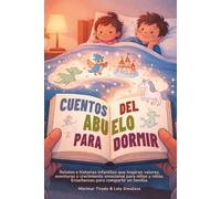 Cuentos Del Abuelo Para Dormir: Relatos e historias infantiles que inspiran valores, aventuras y crecimiento emocional para niños y niñas. Enseñanzas para compartir en familia.