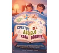 Cuentos Del Abuelo Para Dormir: Relatos e historias infantiles que inspiran valores, aventuras y crecimiento emocional para niños y niñas. Enseñanzas para compartir en familia.