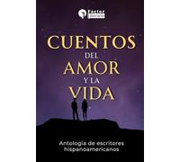 Cuentos del amor y la vida: Antología de escritores hispanoamericanos
