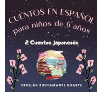 CUENTOS EN ESPAÑOL PARA NIÑOS DE 6 AÑOS: DOS (2) LINDOS CUENTOS JAPONESES ILUSTRADOS PARA LEER ANTES DE DORMIR/EDICIÓN DE REGALO/ SPANISH EDITION