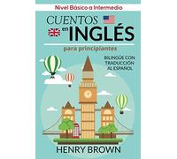 Cuentos en Inglés para Principiantes - Bilingüe con Traducción al Español: Nivel Básico a Intermedio