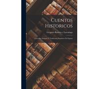 Cuentos Historicos : Leyendas Antiguas y Tradiciones Populares de Espana