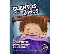 Cuentos Infantiles 2 Años: 5 Historias Sencillas con Valores para Dormir en Calma - Enfoque Montessori y Crianza Respetuosa. Incluye Guía para Padres y Actividades que Ayudan a Conciliar el Sueño