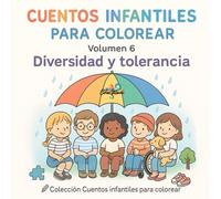 Cuentos Infantiles para Colorear - Volumen 6 Diversidad y Tolerancia: 10 cuentos para aprender que ser diferente nos hace únicos.