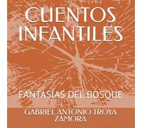 CUENTOS INFANTILES VOLUMEN 4: FANTASÍAS DEL BOSQUE (FANTASÍAS DEL BOSQUE, (VOLUMEN 1))