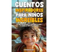 CUENTOS INSPIRADORES PARA NIÑOS INCREÍBLES: Un libro para inspirar la autoestima, el valor y la amistad en niños de 6 a 10 años. (Cuentos para niños - Glimmerwood)