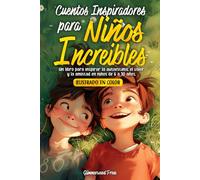 CUENTOS INSPIRADORES PARA NIÑOS Y NIÑAS INCREÍBLES: Un libro para inspirar la autoestima, el valor y la generosidad en niños y niñas de 6 a 10 años. (Cuentos para niños - Glimmerwood)