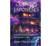 CUENTOS JAPONESES: Leyendas eternas de Japón con ilustraciones a color.