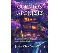 CUENTOS JAPONESES: Leyendas eternas de Japón con ilustraciones a color.
