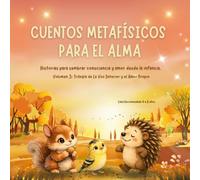 Cuentos Metafísicos para el Alma - Historias para sembrar consciencia y amor desde la infancia.: Trilogía de La Voz Interior y El Amor Propio